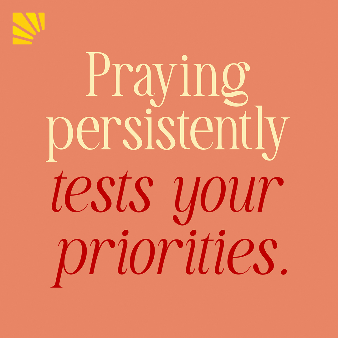 Persistent Prayer Reveals Your Priorities