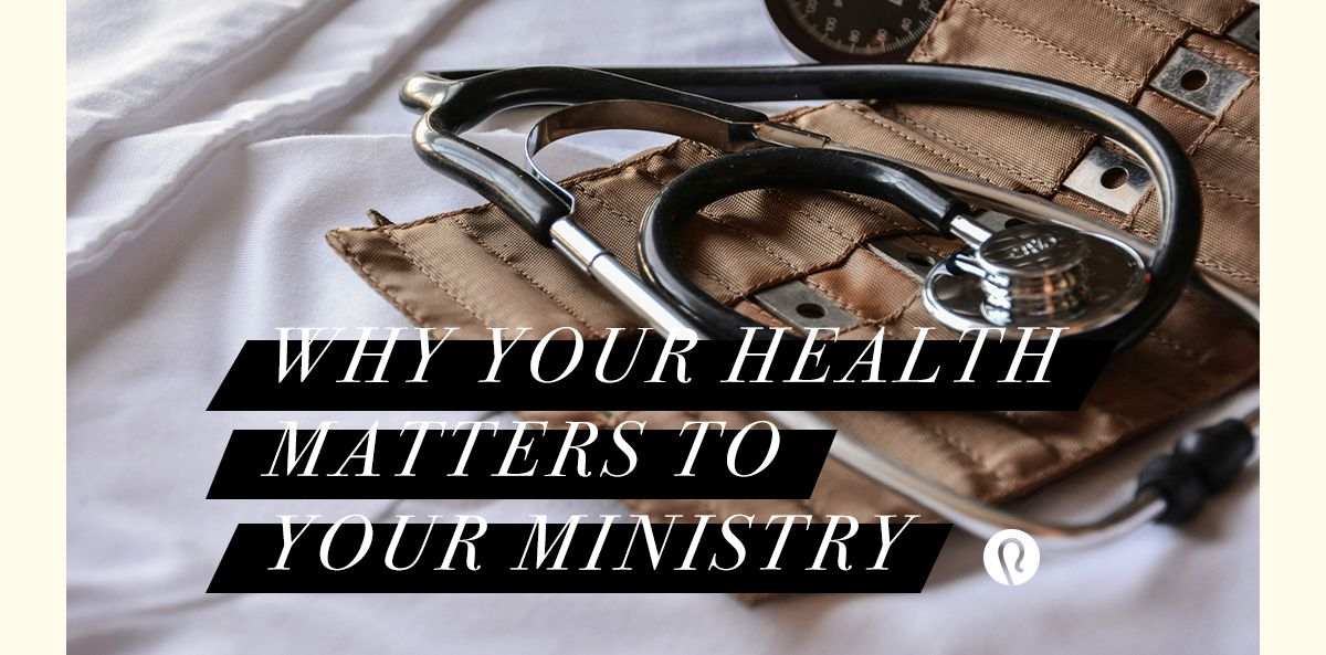 Why Your Health Matters to Your Ministry